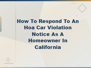 How to Respond to an Hoa Car Violation Notice as a Homeowner in California
