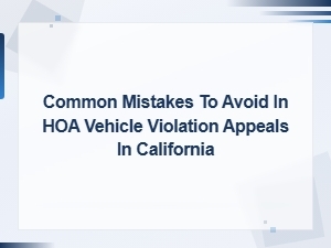 Hoa Vehicle Violation Appeals: Mistakes to Avoid in Ca