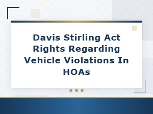 Davis Stirling Act Rights: Vehicle Violations Rules in Hoas Explained