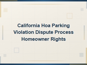 California Hoa Parking Violations: Homeowner Rights Guide